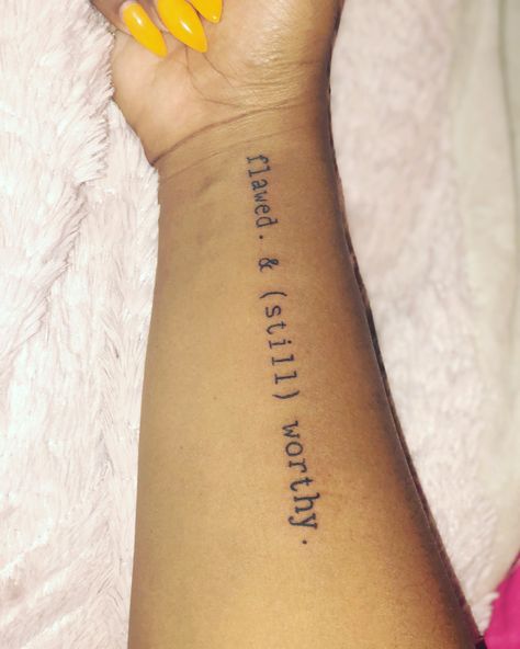 Inner forearm tattoo “Flawed & still worthy” Flawed And Still Worthy Tattoo, I'm Worthy Tattoo, Inner Forearm Tattoos For Women Quote, I Am Worthy Tattoos For Women, Small Inside Forearm Tattoo Women, Flawed Tattoo, Soberity Tattoo, Forearm Tattoo Women Inner, Inner Forearm Tattoos For Women