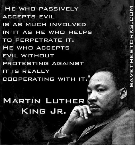 "He who passively accepts evil is as much involved in it as he who helps to perpetrate it. He who accepts evil without protesting against it is really cooperating with it." Martin Luther King Quotes, Martin Luther King Jr Quotes, Fathers Rights, Studying Memes, Quotes Faith, King Quotes, Notable Quotes, Civil Rights Movement, Be Brave