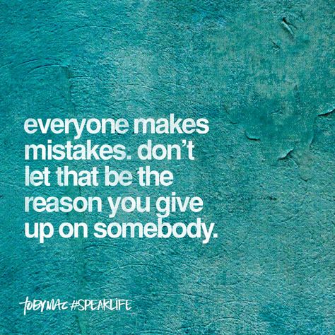 Everyone makes mistakes. Don't let that be the reason you give up on somebody. Tobymac Speak Life, Second Chance Quotes, Mistake Quotes, Chance Quotes, Relationship Mistakes, Romantic Quotes For Her, Everyone Makes Mistakes, Be The Reason, Speak Life