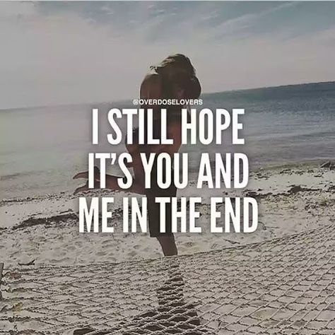 I Still Hope It's You And Me In The End                                                                                                                                                                                 More Now Quotes, Love Quotes For Girlfriend, Girlfriend Quotes, Quotes About Love And Relationships, Love Quotes For Her, Healthy Relationship, San Clemente, Anniversary Quotes, Cute Love Quotes