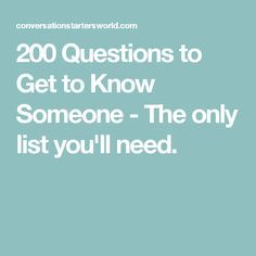 200 Questions to Get to Know Someone - The only list you'll need. Good for getting to know the characters in your book. 200 Questions, Questions To Get To Know Someone, 50 Questions, Fun Questions, Conversation Topics, Meeting Someone New, Getting To Know Someone, Relationship Questions, Interesting Questions