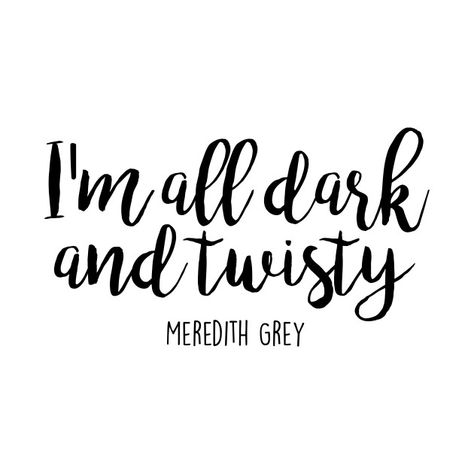 I’m all dark and twisty Greys Anatomy Cricut Projects, Dark And Twisty Tattoo, Greys Anatomy Svg, Greys Anatomy Tattoo, Anatomy Tattoo, Craft Machines, Grey Quotes, Dark And Twisty, Grays Anatomy