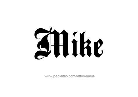 Tattoo Design  Name Mike Mike Tattoo Name, Tatto Name, Tattoo Design Name, 5 Girls, Name Tattoo Designs, Design Name, Name Letters, Name Tattoo, Name Tattoos