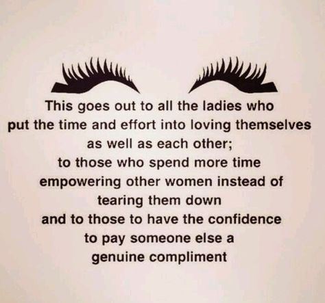 This goes out to all the ladies who put time and effort into loving themselves; to those who spend more time empowering other women instead of tearing them down and to those to have the confidence to pay someone else a genuine compliment. Empowerment Activities, Empowerment Quotes, Girly Quotes, It Goes On, Other Woman, Woman Quotes, The Words, Enjoy Life, Great Quotes