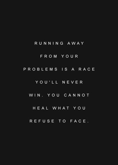 Re-do: Running away from your problems is a race. But you'll never win. You cannot heal what you refuse to face. Race Quotes, Old Disney Movies, Problem Quotes, Amazing Man, My Relationship, Running Quotes, Life Journey, Old Disney, Popular Quotes