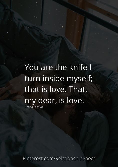 You are the knife I turn inside myself; that is love. That, my dear, is love. You Are The Knife I Turn Inside, A Knife Are You Flirting With Me, Inside Me, Short Quotes, Pretty Words, Love Quotes, Poetry, Twist, Writing