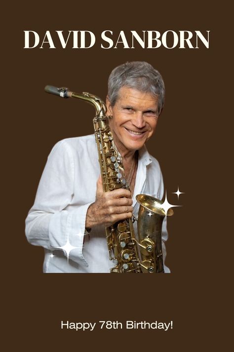 Happy 78th Birthday, 78th Birthday, David Sanborn, 78 Birthday, Jazz Saxophonist, Kinds Of Music, Choir, Music Artists, Amazing Women