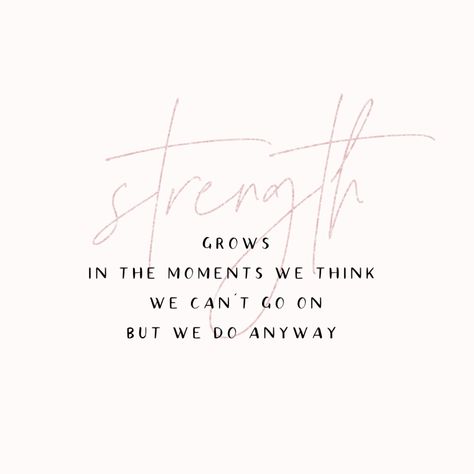 Strength Grows In The Moments, Strength Is What We Gain Quote, Quiet Strength Quotes, Family Strength Quotes, Gains Quote, Inner Strength Quotes, Best Family Quotes, Strength Quote, City Farmhouse