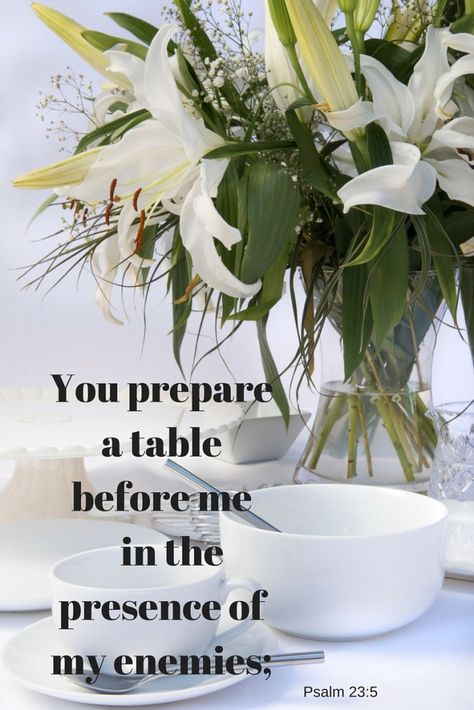 You prepare a table before me in the presence of my enemies; God Will Prepare A Table Quotes, You Prepare A Table Before Me Enemies, God Prepares A Table Enemies, He Prepares A Table Before My Enemies, Let God Arise And His Enemies Be Scattered, I Asked God To Protect Me From Enemies, In The Presence Of My Enemies, Morning Verses, Psalm 23 5