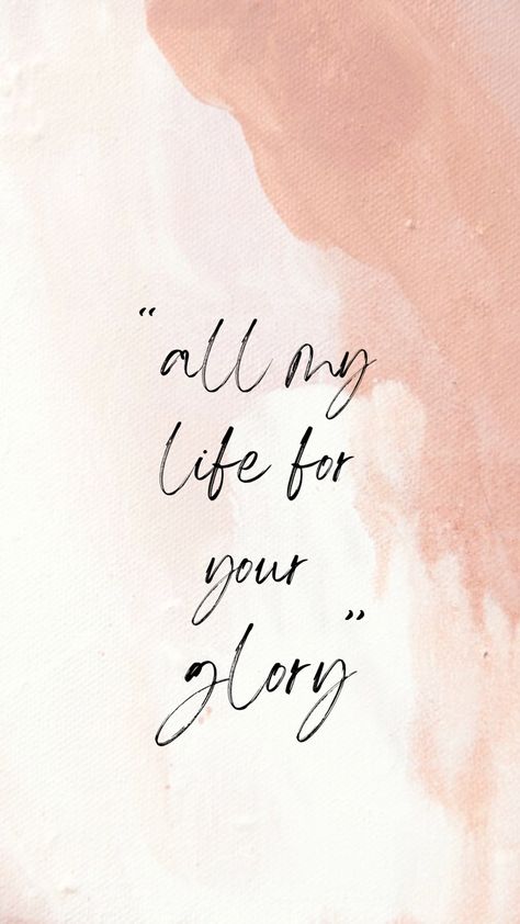 pink phone background that reads “all my life for your glory” God Has Got You, Glory To The Lord, Gods Glory Quotes, God Is So Good Quotes, All For His Glory Wallpaper, To God Be The Glory Wallpaper, Do It For The Glory Of God, To God Be All The Glory, Glory Quotes