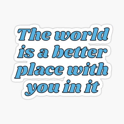 Best Friend Quotes Stickers, Friendship Quotes Stickers, The World Is A Better Place With You, The World Is Better With You In It, You Make The World A Better Place, Friendship Stickers Printable, Friendship Stickers, Friendship Poster, Vision Board Words