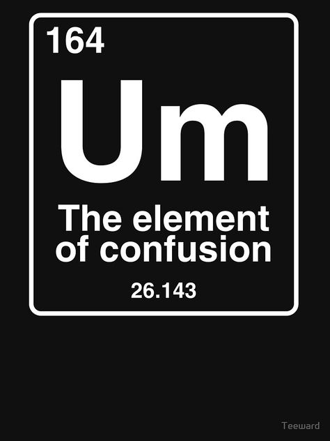 "Um the element of confusion funny periodic table chemistry" T-shirt by Teeward | Redbubble Um The Element Of Confusion, Periodic Table Funny, Chemistry Letters, Periodic Table Words, Chemistry 101, Chemistry T Shirts, Chemistry Basics, Periodic Elements, Science Puns