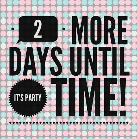 2 more days till party 2 More Days Countdown Birthday, Scentsy Party Games, Facebook Party Games, Country Scents Candles, Tupperware Consultant, Pampered Chef Party, Fall Party Themes, Mary Kay Party, Morning Quotes For Friends