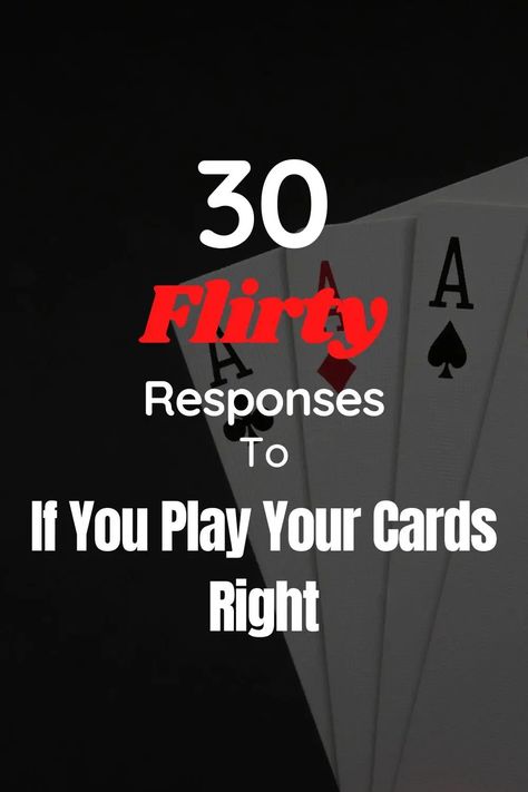 Flirty Responses To if You Play Your Cards Right Flirty Responses, Play Your Cards Right, Witty One Liners, Funny Comebacks, Your Cards, Book Writing Tips, Pick Up Lines, One Liner, Body Language