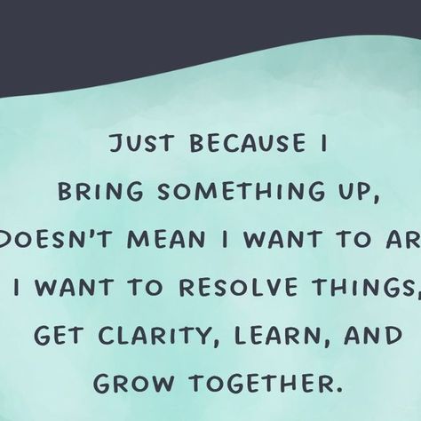 Tiny Buddha on Instagram: ""Just because I bring something up, it doesn’t mean I want to argue. I want to resolve things, get clarity, learn, and grow together. We’re adults. Let’s communicate.” ~Unknown

#tinybuddha #quotes #dailyquotes #quotesdaily #quoteoftheday #wisdom #wordsofwisdom #wisdomquotes #dailywisdom #conflict #conflictresolution #communication" Learn To Communicate Quotes, Unable To Communicate Quotes, Learn How To Communicate Quotes, Communicate Quotes, Clear Communication Quotes, Less Communication Quotes, Avoiding Communication Quotes, If You Can’t Communicate, People Who Don’t Know How To Communicate