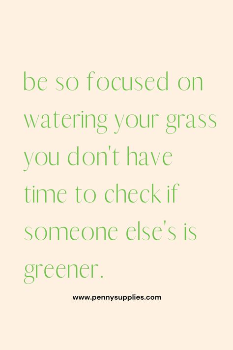 Be So Focused On Watering, Water Your Own Grass Quotes, Grass Quotes, Sewing Quotes, Green Quotes, Quote Inspiration, Wednesday Wisdom, Focus On Yourself, Creative Thinking