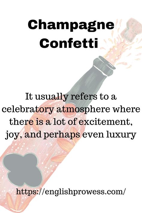 It usually refers to celebratory atmosphere. Champagne Confetti, Champagne Quotes, Time Of Our Lives, Cultural Differences, English Phrases, Launch Party, Quotes About Moving On, Academic Writing, Tom Hardy