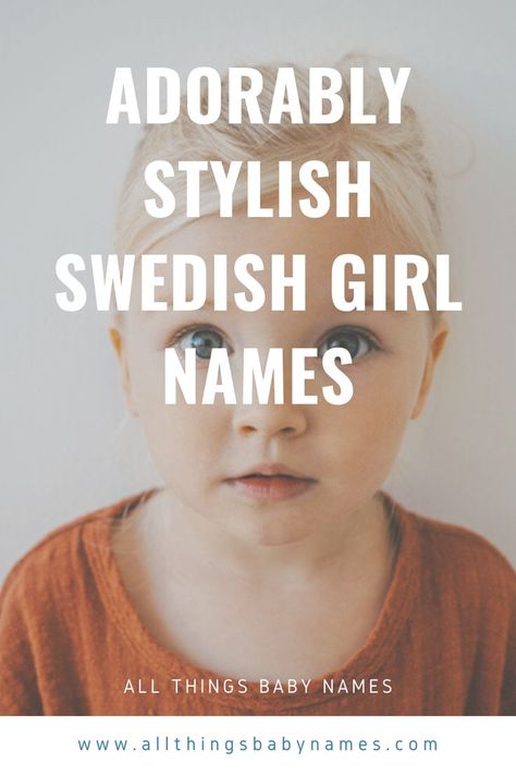 Adorably Stylish Swedish Girl Names Scandinavian Baby Names, Original Baby Names, Swedish Names, Uncommon Girl Names, Scandinavian Names, Swedish Girl, List Of Girls Names, Scandinavian Baby, Uncommon Baby Names