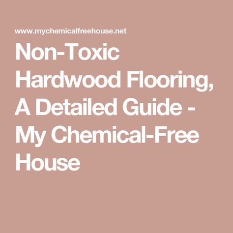 Non-Toxic Hardwood Flooring, A Detailed Guide - My Chemical-Free House Plank Of Wood, Solid Hardwood Flooring, Prefinished Hardwood, Engineered Flooring, Solid Hardwood Floors, Bamboo Flooring, Engineered Hardwood Flooring, Engineered Wood Floors, Wide Plank