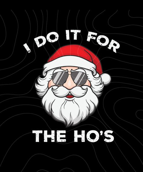 I Do It For The Ho's, Merry Christmas Funny Pictures, Merry Christmas Funny Hilarious, Christmas Funny Pictures, Funny Santa Pictures, Funny Christmas Pictures, Sarcastic Christmas, Funny Artwork, Funny Day Quotes