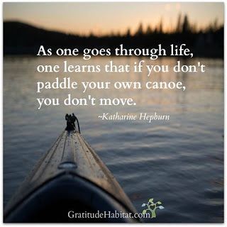 Writer Granny's World by Nancy Julien Kopp: Paddling Your Own Canoe Kayak Sayings, Canoe Quotes, Kayaking Quotes, Adventure Quotes, Canoeing, Quotable Quotes, Fitness Quotes, Good Thoughts, Water Sports