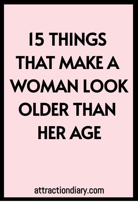 15 things that make a woman look older than her age. attractiondiary.com Things That Make You Look Older, How To Look Older, Aging Naturally, 60 Year Old Woman, Mean Women, Conservative Fashion, Hair Mistakes, Feminine Mystique, Beauty Habits