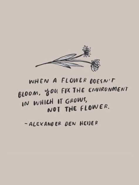 You Can’t Grow In The Same Environment, Live Yourself Quotes, Change The Environment Not The Flower, Hitting A Wall Quotes, Growth Quotes Plants, Quote Encouragement Positive, Change Environment Quotes, Something Better Quotes, Proud Of My Growth Quotes