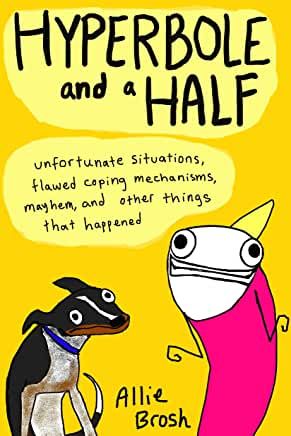 Allie Brosh, Hyperbole And A Half, Quarter Life Crisis, Books Everyone Should Read, Life Changing Books, Important Life Lessons, Elizabeth Gilbert, Sylvia Plath, Bill Gates