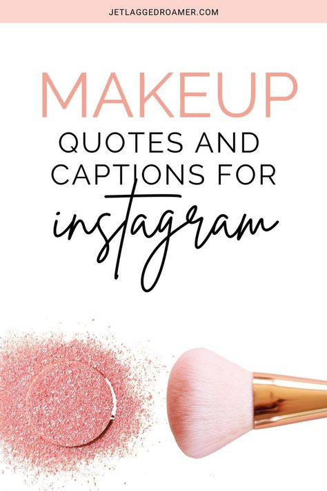 BLUSH BRUSH AND AN OPEN CONTAINER OF BLUSH. TEXT READS MAKE UP QUOTES AND CAPTIONS FOR INSTAGRAM. Makeup Confidence Quotes, Foundation Quotes Makeup, Makeup Beauty Quotes, Coffee And Makeup Quotes, Blush Quotes Makeup, Natural Makeup Quotes, Quotes About Makeup Beauty Inspirational, Beauty Quotes Inspirational Makeup, Caption For Makeup Post