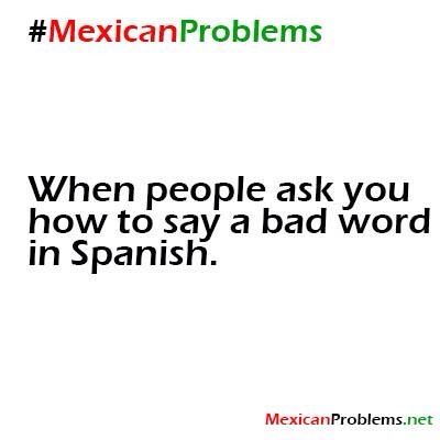 When people ask you how to say a bad word in Spanish. #MexicanProblems Bad Words In Spanish, Bilingual Problems, Italian Problems, Spanish Funny, Mexican Life, Mexican Things, Mexican Jokes, Words In Spanish, Mexican Pride