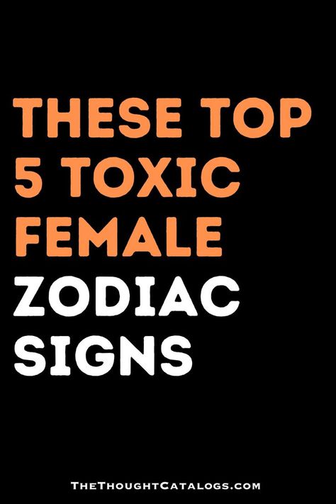 These Top 5 Toxic Female Zodiac Signs Toxic Female, Toxic Zodiac Signs, Toxic Behavior, Zodiac Love Compatibility, Horoscope Love Matches, Zodiac Signs Months, Astrology Predictions, Zodiac Signs Dates, Astrology Horoscopes