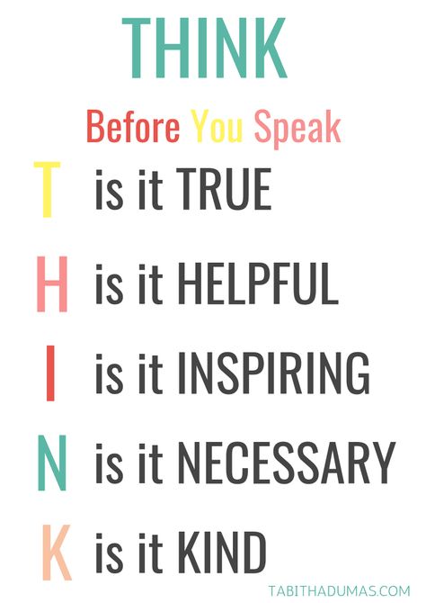 Think before you speak - Tabitha Dumas Is it true? Is it helpful? Is it inspiring? Is it necessary? Is it kind? Free printable download. Speak Tattoo, Kindness Quotes Inspirational, Speak Quotes, Think Before You Speak, Speak Life, Kindness Quotes, Positive Words, Daily Quotes, The Words