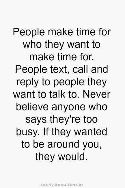 People make time for who they want to make time for. Time For Everyone But Me Quotes, Part Time Friends Quotes Truths, Friends Make Time Quotes, You Make Time For What You Want, Quotes About Making Time For People, Make Time For The People You Love, Make Time For Those Who Make Time, Part Time People Quotes, To Busy For Me Quotes