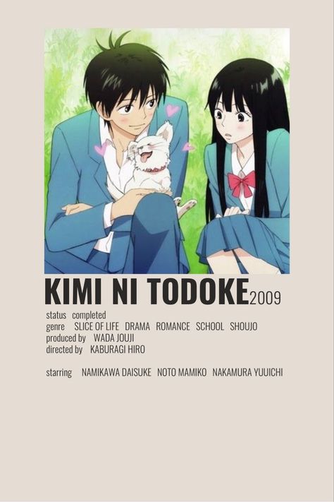 Known for her semblance to the Sadako character of The Ring series, Sawako Kuronuma is given the nickname "Sadako" and misunderstood to be frightening and malicious like her fictional counterpart, despite having a timid and sweet nature. Longing to make friends and live a normal life, Sawako is naturally drawn to the cheerful and friendly Shouta Kazehaya, the most popular boy in her class Anime Komedi, Kimi No Todoke, Best Anime List, Best Romantic Comedy Anime, Romantic Comedy Anime, Minimalistic Poster, Slice Of Life Anime, Shojo Anime, Best Romance Anime