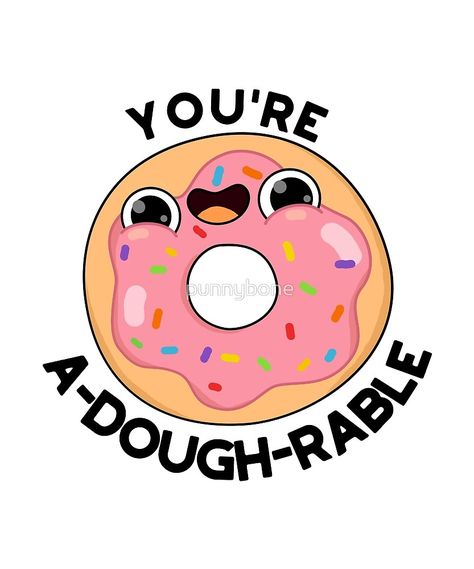 "You're A-Dough-Rable Food Pun" by punnybone | Redbubble Funny Food Jokes, Punny Puns, Punny Cards, Funny Food Puns, Food Pun, Cute Donuts, Animal Puns, Love Puns, Cute Puns