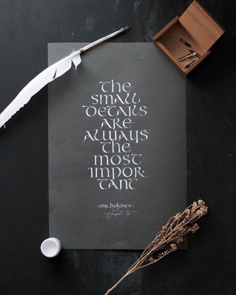 "The small details are the most important." Mr. Sherlock Holmes quote. I want this on my wall! Uncial Calligraphy, Mr Holmes, Calligraphy Fonts Alphabet, Walnut Ink, Calligraphy Cards, Pen Writing, Small Quotes, Calligraphy Words, Beautiful Lettering