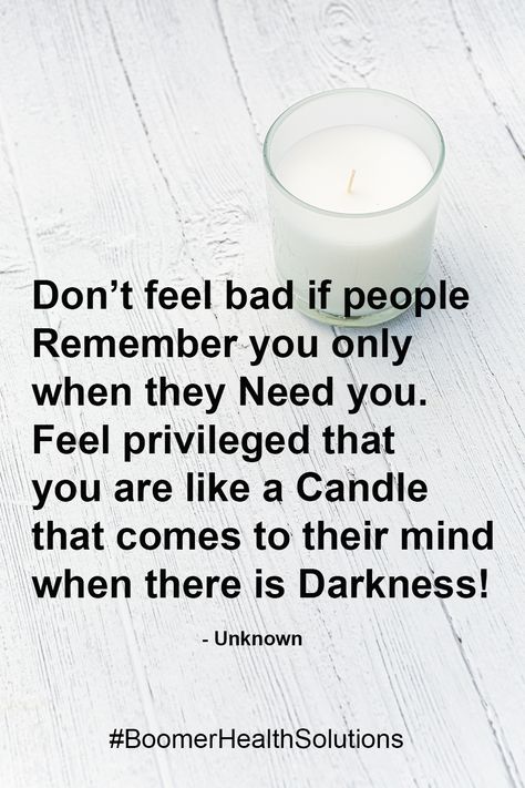 Don’t feel bad if people remember you only when they Need you. Feel privileged that you are like a Candle that comes to their mind when there is Darkness! Need You, Inspirational Quotes, Mindfulness, Candles, Feelings, Health, Quotes, Quick Saves