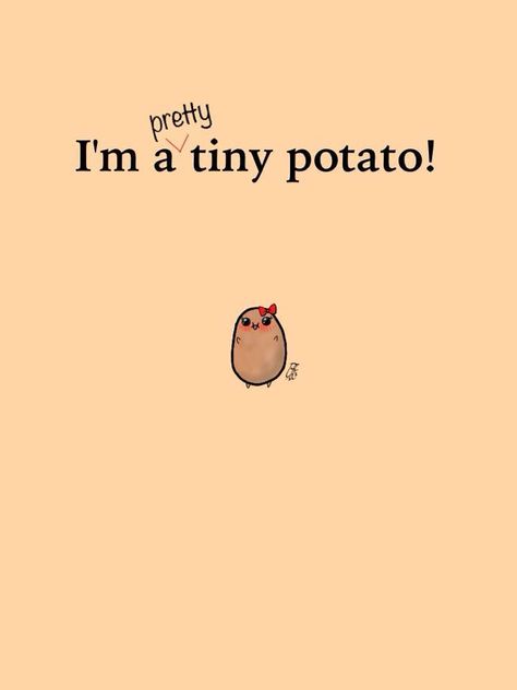 Im A Pretty Tiny Potato by Psycho-Knight on DeviantArt Cute Potato Wallpaper, Potato Wallpaper, Potato Tattoo, Potato Quotes, Cartoon Potato, Tiny Potato, Potato Funny, Kawaii Potato, Cute Story