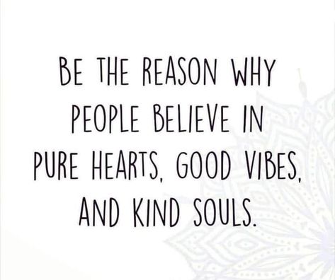 BE THE REASON WHY PEOPLE BELIEVE IN PURE HEARTS, GOOD VIBES, AND KIND SOULS. - America’s best pics and videos Vibe Quote, Be The Reason, Life Motto, Soul Quotes, Feeling Used Quotes, Kindness Quotes, English Vocabulary Words Learning, Best Pics, Human Soul