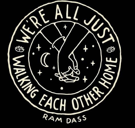 We’re all just walking each other home   Ram Dass Walking Each Other Home, Ram Dass Quotes, Ram Dass, Be Here Now, Buddhist Quotes, Home Tattoo, Words Worth, Inspirational Thoughts, Pretty Words