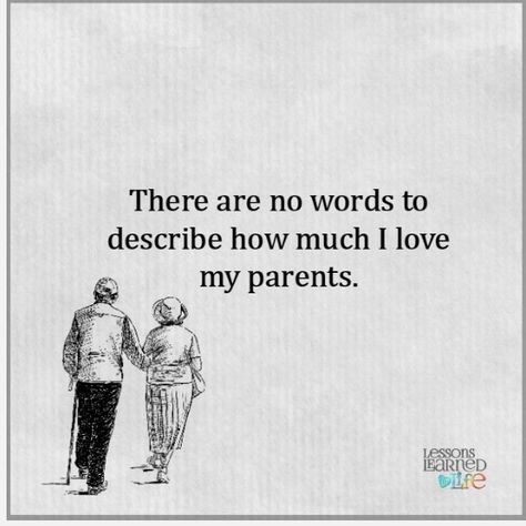 Love My Parents, Love Parents Quotes, Lessons Learned In Life Quotes, Respect Your Parents, Love Your Parents, I Love My Parents, Love My Parents Quotes, Parents Quotes, There Are No Words