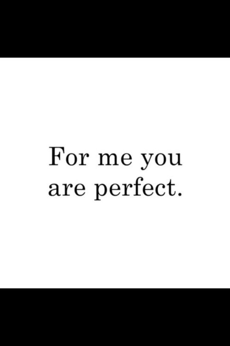 Perfect Why Are You So Perfect Quotes, Your So Perfect, Perfect For Each Other, How Are You So Perfect, You're Perfect, You Are Perfect For Me, You Are Perfect Quotes, Amazing Girlfriend, The Girlfriends