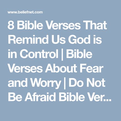 8 Bible Verses That Remind Us God is in Control | Bible Verses About Fear and Worry | Do Not Be Afraid Bible Verse - Beliefnet Do Not Be Afraid Bible, Worry Bible Verses, Bible Verses About Fear, Verses About Fear, God Is In Control, College Job, Pick Up Lines Funny, Cheating Quotes, Flirting Quotes For Her