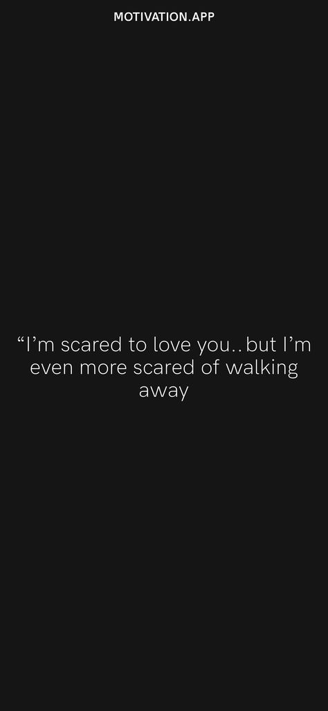 “I’m scared to love you…but I’m even more scared of walking away From the Motivation app: https://motivation.app Scared Love Quotes, I’m Scared, Scared Of Love Quotes, Scared To Love Quotes, Scared Of Love, Scared Quotes, Marines Funny, Scared To Love, Motivation App