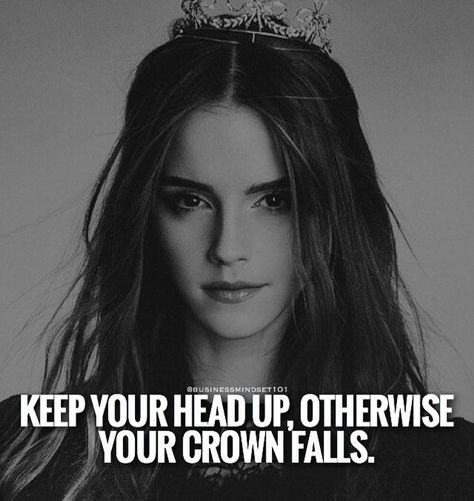 Keep your head up. Heavy Is The Head That Wears The Crown, Keep Your Head Up Princess, Adjust My Crown Quotes, Heavy Is The Crown Quote, Quotes About Queens Crown, Tough Girl Quotes, Attitude Quotes For Girls, Girl Power Quotes, Positive Attitude Quotes