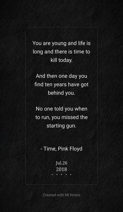 This is deep.  Time - Pink Floyd  #PinkFloyd #Time #Lyrics #Classic #Rock Classic Rock Lyrics Quotes, Pink Floyd Time Lyrics, Classic Rock Quotes, Rock Song Quotes, Pink Floyd Quotes Lyrics, Rock Lyric Quotes, Robert Plant Quotes, Pink Floyd Quotes, Classic Rock Lyrics