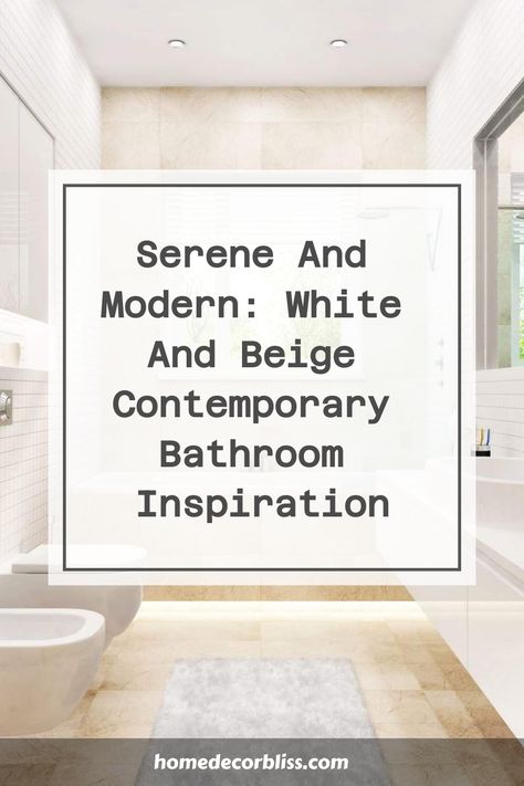 contemporary bathroom Bathroom White And Beige, Beige And White Bathroom Ideas, Tan And White Bathroom, White And Beige Bathroom, Cream Bathroom Ideas, Beige And White Bathroom, Modern Bathroom Makeover, Contemporary Bathroom Inspiration, Modern Beige Bathroom