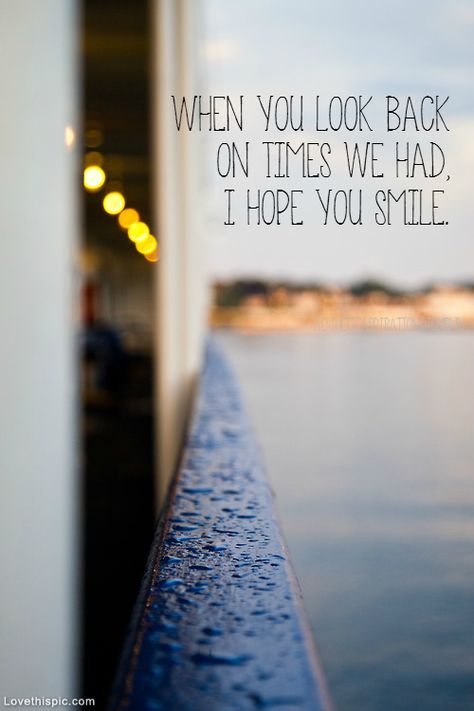 When You Look Back On Times We Had quotes quote rain happy smile sad memories past life quote thoughts think thinking missing you love quote Quotes Memories, Super Quotes, Memories Quotes, Trendy Quotes, Lyric Quotes, You Smile, Quotes For Him, A Quote, Friends Quotes