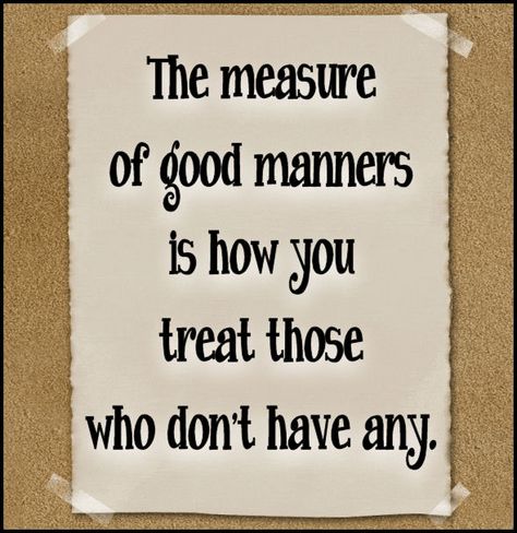 2 March 2014 - I am SO SO grateful for good manners. May I be granted the grace to accept those who don't have any. Friend Motivation, Quotes Family Love, Manners Quotes, Friendship Thoughts, Love Wisdom, Quotes Family, Etiquette And Manners, Good Manners, Quotes Pictures