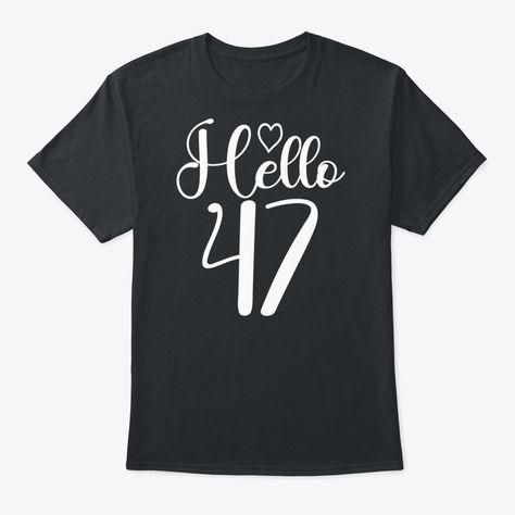 10% OFF any order over 50$ with coupon code . Shop 47th Birthday Gift, Hello 47th Birthday, Gift For 47th Birthday, 47th Birthday Party T-Shirt custom made just for you. Available on many styles, sizes, and colors. 77th Birthday Party Ideas, 71 Birthday, 74th Birthday, 77th Birthday, 47th Birthday, 44th Birthday, 41st Birthday, 80th Birthday Gifts, 70th Birthday Gifts